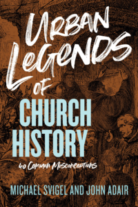 Urban Legends of Church History